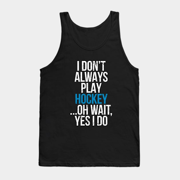 I don't always play hockey Tank Top by hoopoe